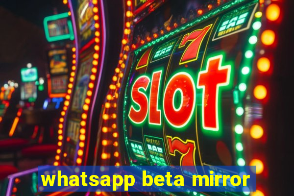 whatsapp beta mirror